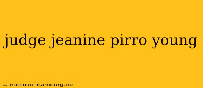 judge jeanine pirro young