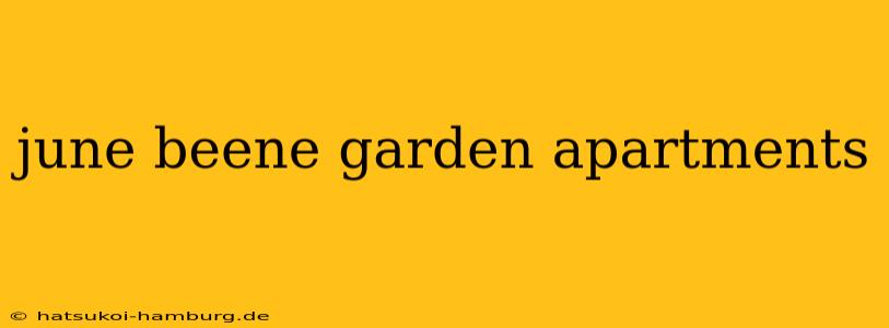 june beene garden apartments