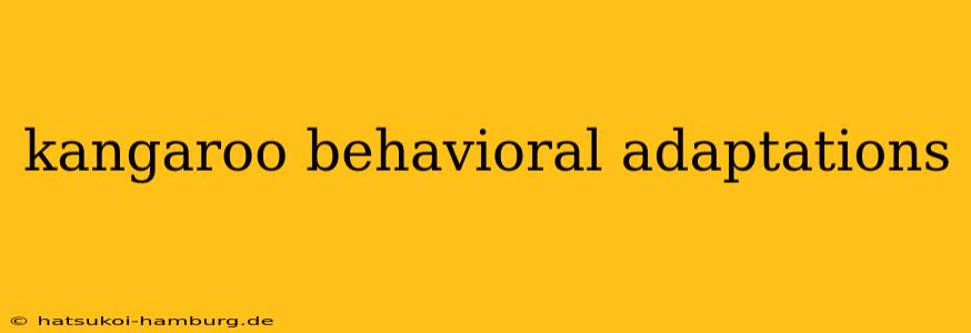 kangaroo behavioral adaptations