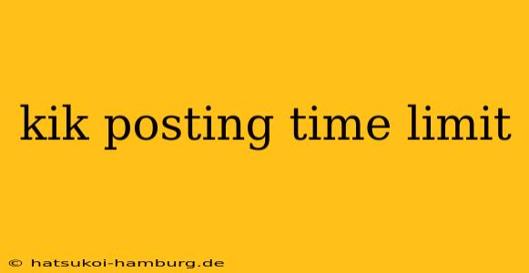 kik posting time limit
