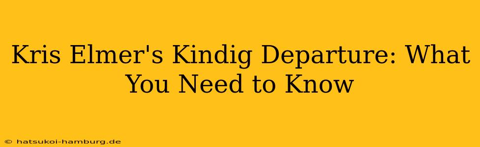 Kris Elmer's Kindig Departure: What You Need to Know