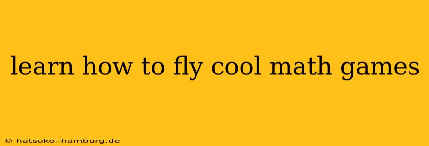 learn how to fly cool math games
