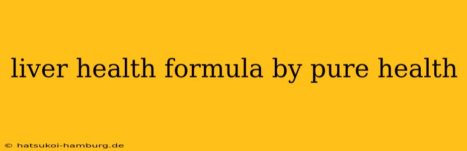 liver health formula by pure health