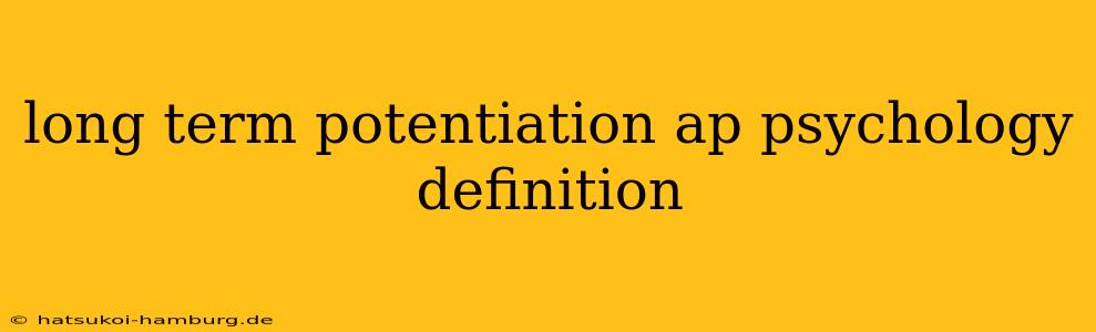 long term potentiation ap psychology definition