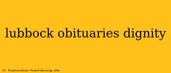 lubbock obituaries dignity