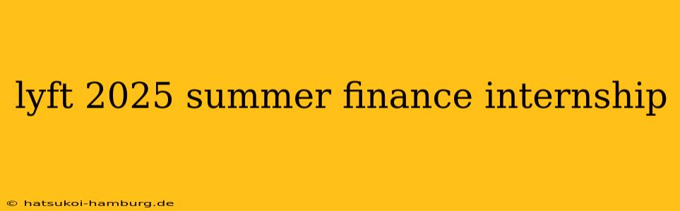 lyft 2025 summer finance internship