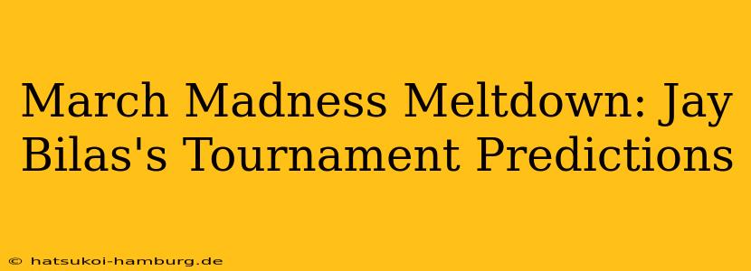 March Madness Meltdown: Jay Bilas's Tournament Predictions