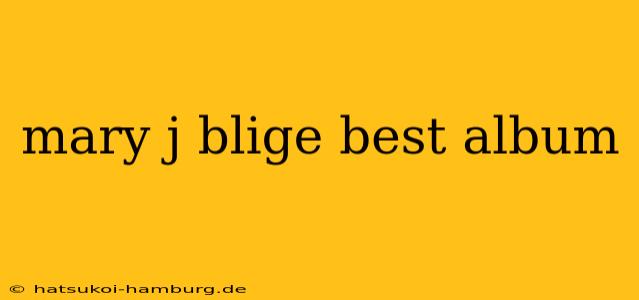 mary j blige best album