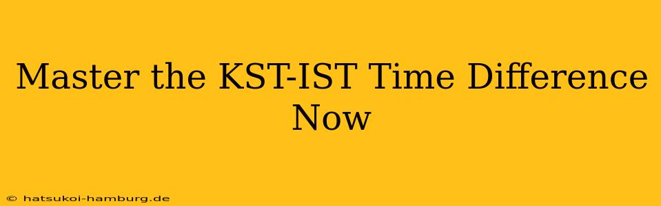 Master the KST-IST Time Difference Now