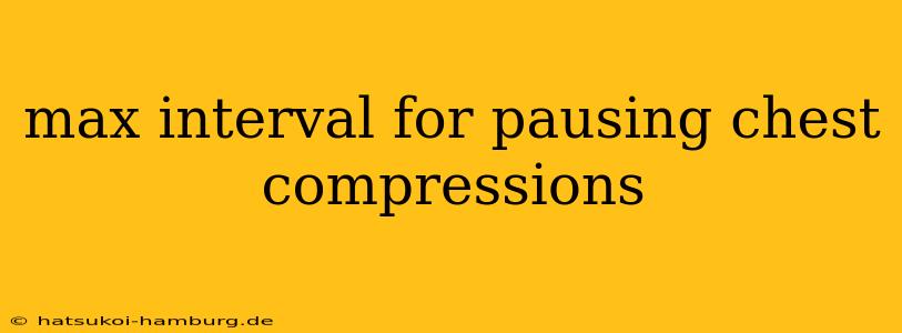 max interval for pausing chest compressions
