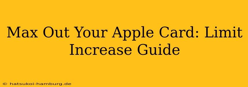 Max Out Your Apple Card: Limit Increase Guide