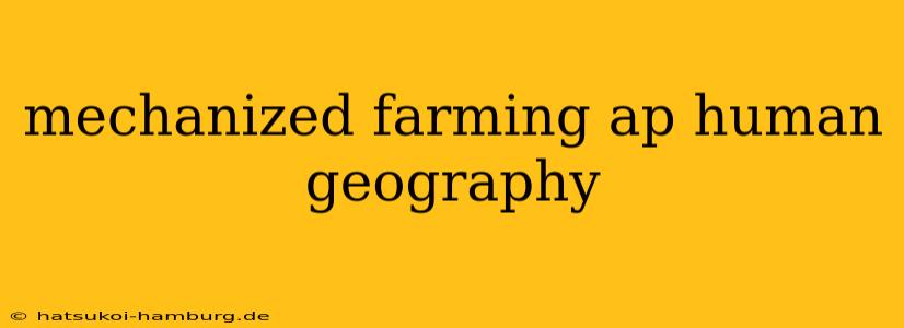 mechanized farming ap human geography