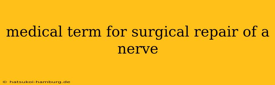 medical term for surgical repair of a nerve