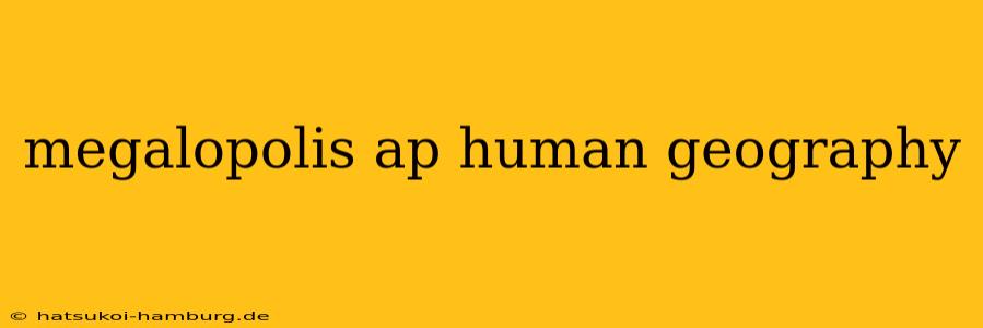 megalopolis ap human geography