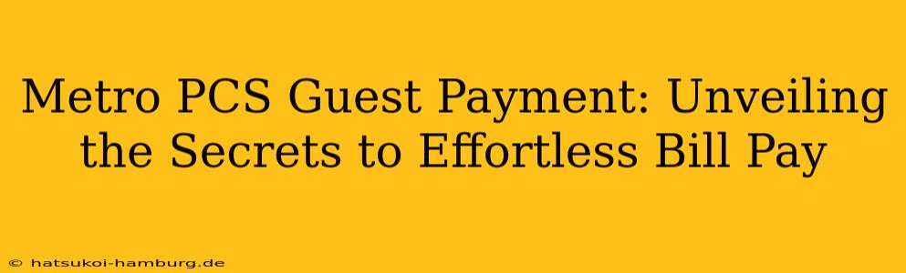 Metro PCS Guest Payment: Unveiling the Secrets to Effortless Bill Pay