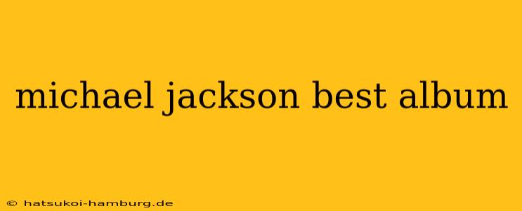 michael jackson best album