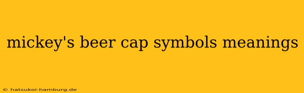 mickey's beer cap symbols meanings