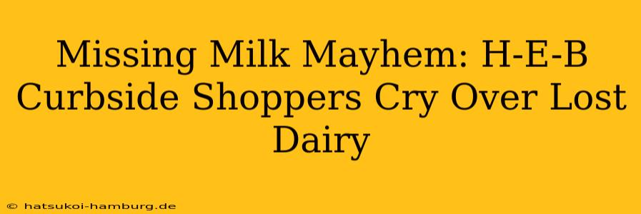 Missing Milk Mayhem: H-E-B Curbside Shoppers Cry Over Lost Dairy