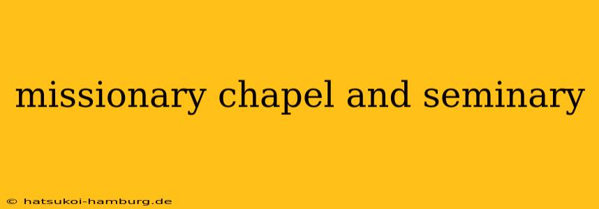 missionary chapel and seminary