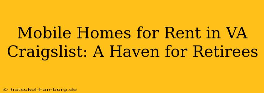 Mobile Homes for Rent in VA Craigslist: A Haven for Retirees