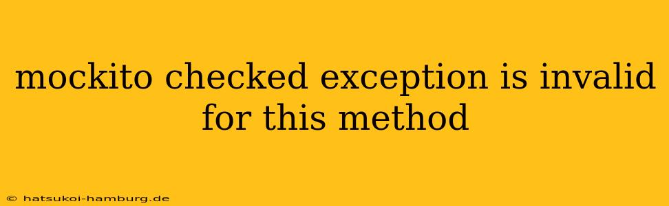 mockito checked exception is invalid for this method