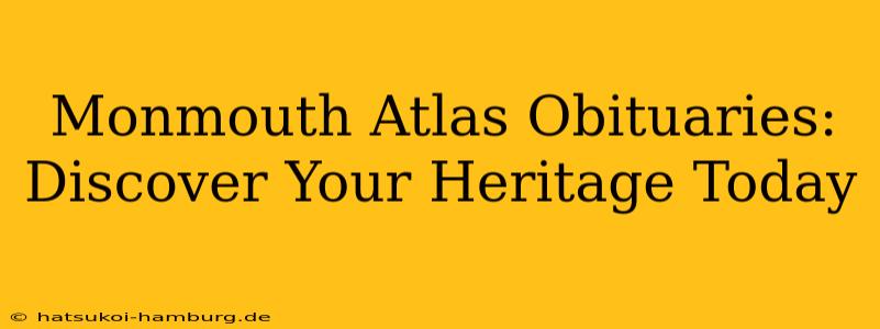Monmouth Atlas Obituaries:  Discover Your Heritage Today