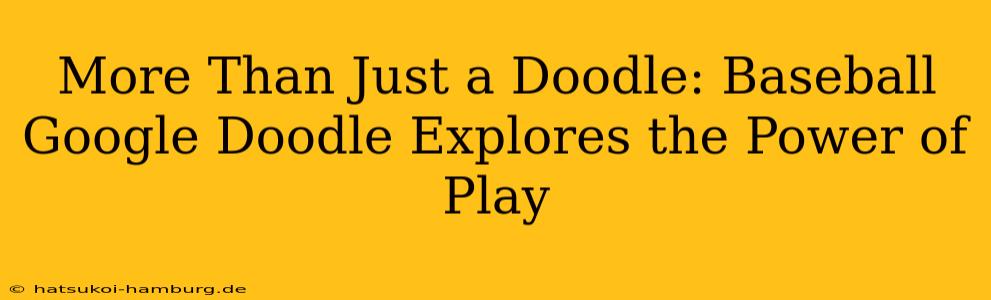 More Than Just a Doodle: Baseball Google Doodle Explores the Power of Play
