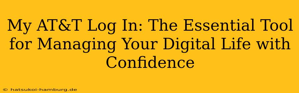 My AT&T Log In: The Essential Tool for Managing Your Digital Life with Confidence