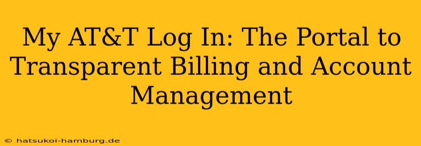 My AT&T Log In: The Portal to Transparent Billing and Account Management