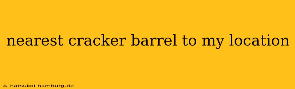 nearest cracker barrel to my location