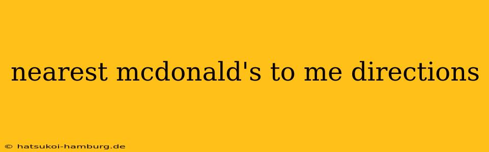 nearest mcdonald's to me directions