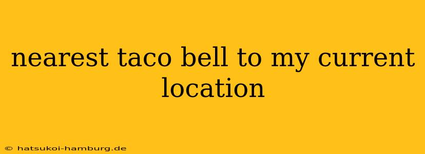 nearest taco bell to my current location