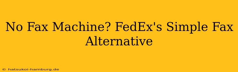 No Fax Machine? FedEx's Simple Fax Alternative