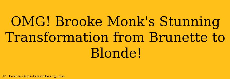 OMG! Brooke Monk's Stunning Transformation from Brunette to Blonde!