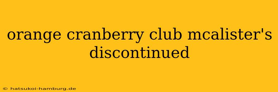 orange cranberry club mcalister's discontinued