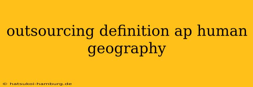 outsourcing definition ap human geography