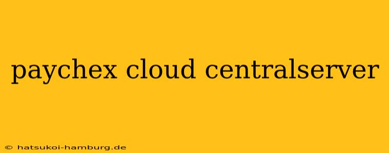 paychex cloud centralserver