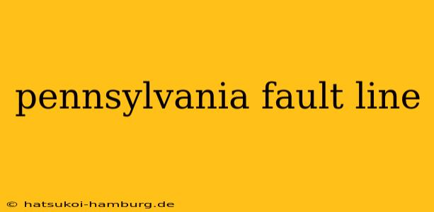 pennsylvania fault line