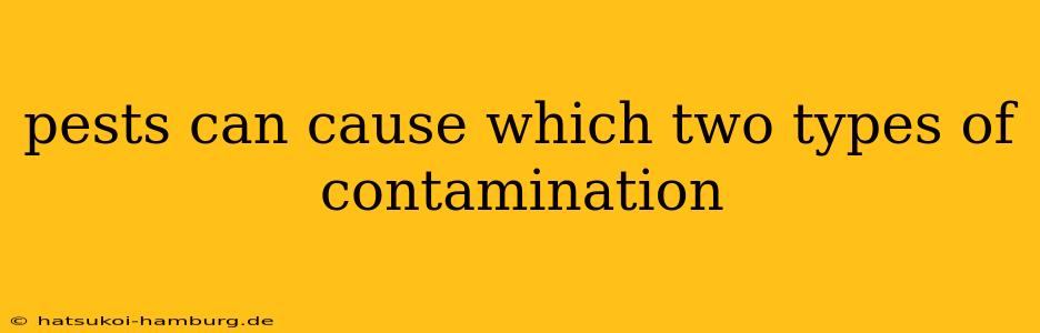 pests can cause which two types of contamination