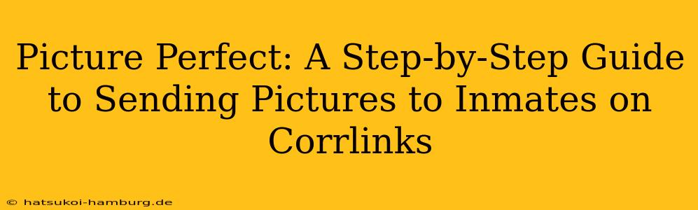 Picture Perfect: A Step-by-Step Guide to Sending Pictures to Inmates on Corrlinks