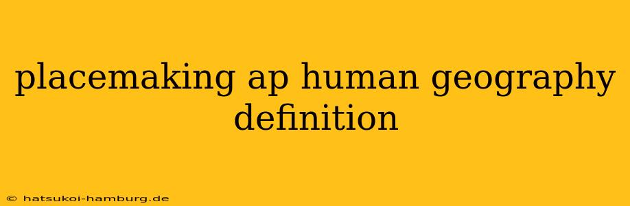 placemaking ap human geography definition