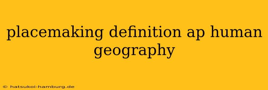 placemaking definition ap human geography