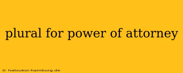 plural for power of attorney