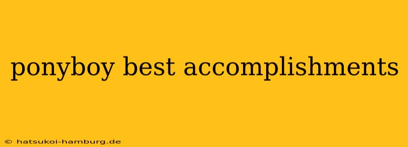 ponyboy best accomplishments