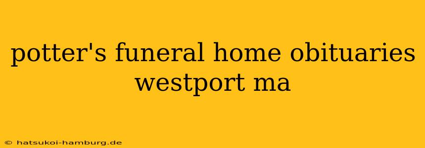 potter's funeral home obituaries westport ma