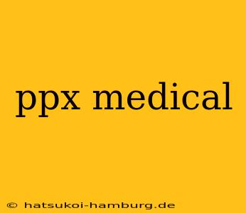 ppx medical