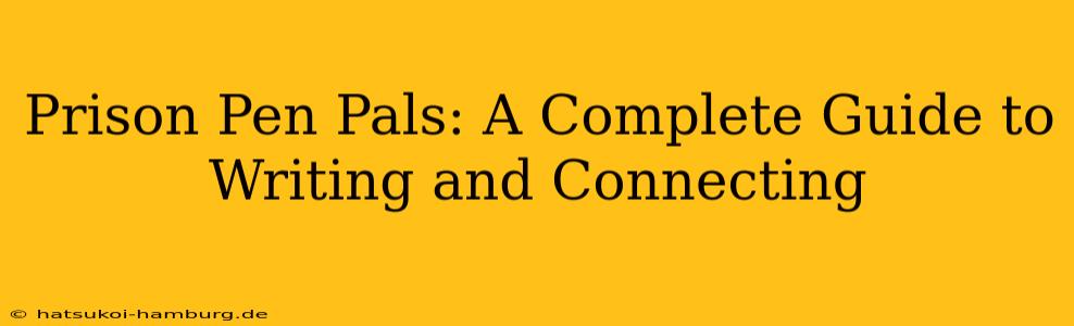 Prison Pen Pals: A Complete Guide to Writing and Connecting