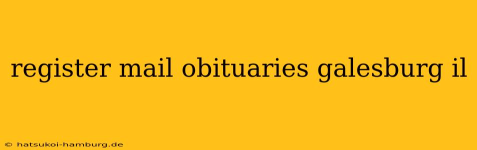 register mail obituaries galesburg il