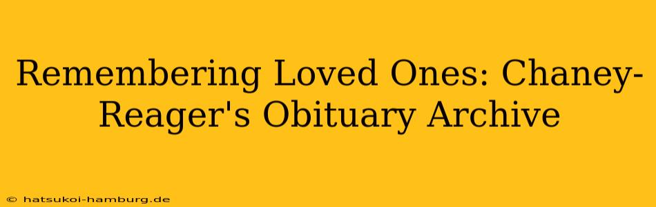 Remembering Loved Ones: Chaney-Reager's Obituary Archive