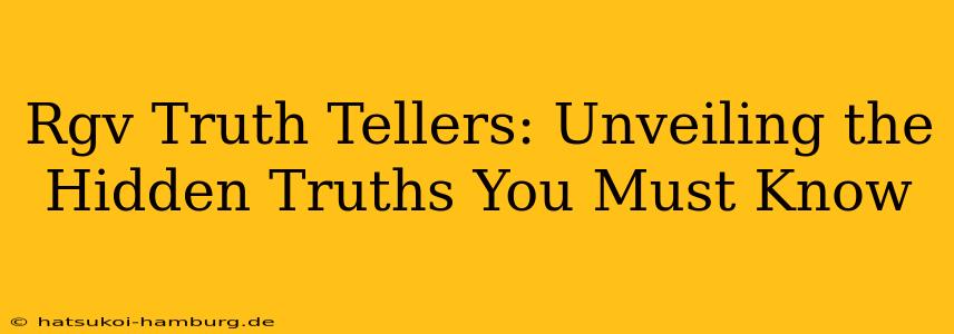 Rgv Truth Tellers: Unveiling the Hidden Truths You Must Know
